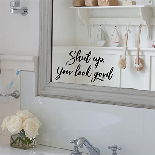 Shut up, You Look Good Wall Sayings Vinyl Lettering Mirror Quote Positive Affirmation Decals Bathroom Bedroom Sticker (3.75" H x 7" L, Black)