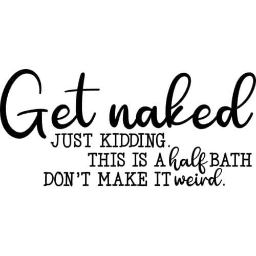 Funny Bathroom Wall Decal, Humorous Quotes Get Naked Just Kidding Vinyl Removable Waterproof Wall Stickers for Home Decoration Lavatory Washroom