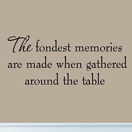 The Fondest Memories are Made When Gathered Around The Table Kitchen Decal Wall Quotes Stickers Sayings Decorations Family Wall Decals