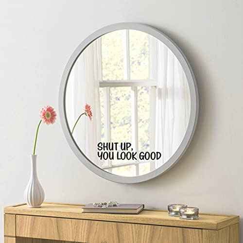 MAZ DISTRIBUTIONS - Shut Up You Look Good Mirror Sticker ? Vinyl Glass Decals ? Waterproof Mirror Inspirational Stickers ? Indoor and Outdoor Use - Motivational Sticker for Mirrors ? MAZ 372