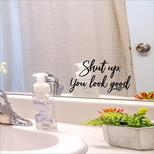 Shut up, You Look Good Wall Sayings Vinyl Lettering Mirror Quote Positive Affirmation Decals Bathroom Bedroom Sticker (3.75" H x 7" L, Black)