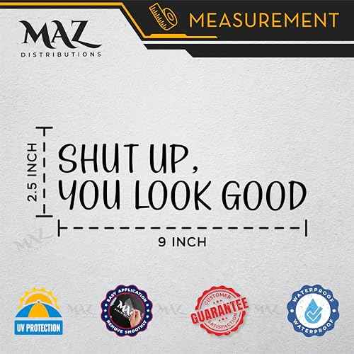 MAZ DISTRIBUTIONS - Shut Up You Look Good Mirror Sticker ? Vinyl Glass Decals ? Waterproof Mirror Inspirational Stickers ? Indoor and Outdoor Use - Motivational Sticker for Mirrors ? MAZ 372