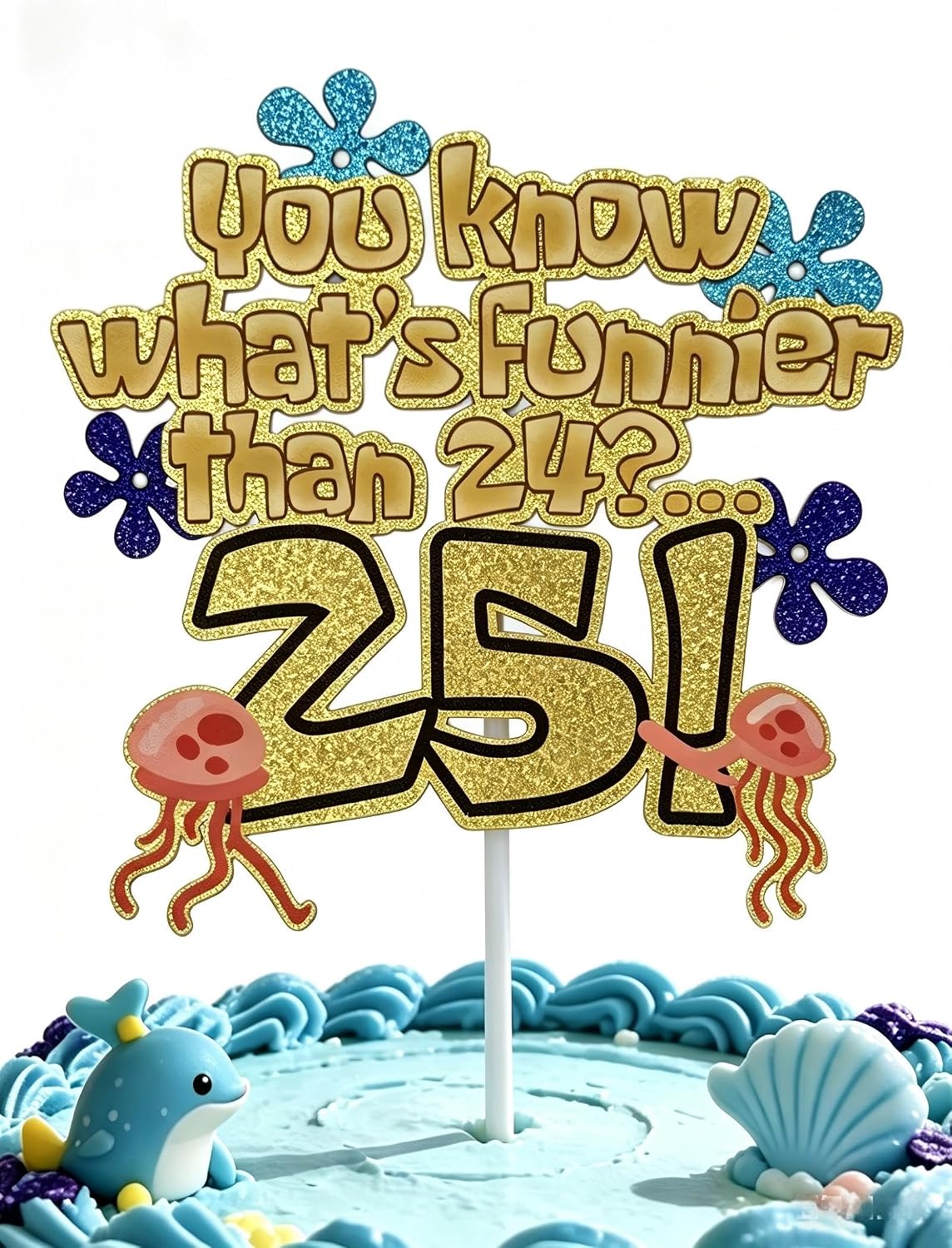 What's Funnier Than 24? 25th Birthday Cake Topper, Premium Glitter Gold Ocean Sponge Themed Decorations for Birthday Party, Funny 25th Birthday Cake Decor for Men Women